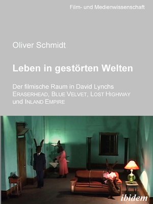 cover image of Leben in gestörten Welten. Der filmische Raum in David Lynchs Eraserhead, Blue Velvet, Lost Highway und Inland Empire